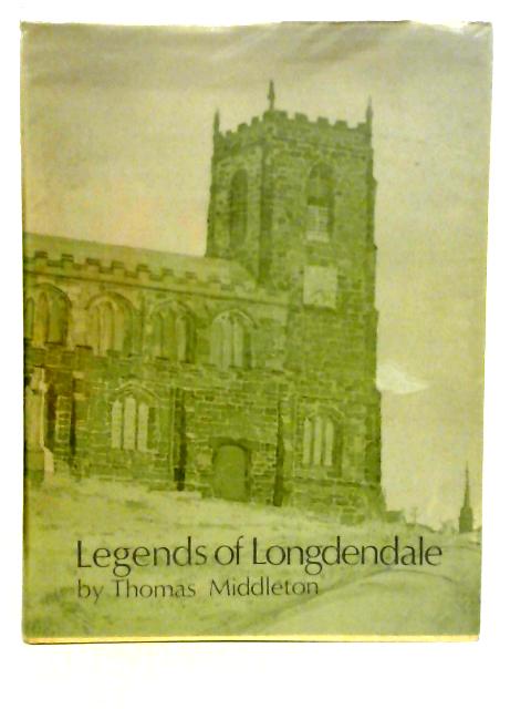 Legends of Longdendale : Being a Series of Tales Founded Upon the Folk-lore of Longendale Valley and its Neighbourhood By Thomas Middleton