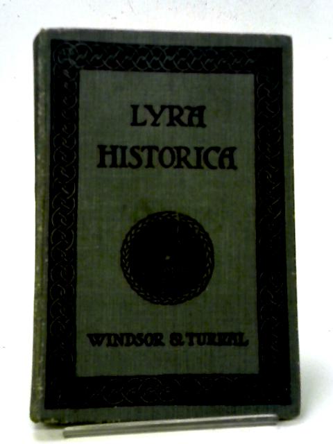 Lyra Historica Poems of British History A.D. 61 - 1910 Part I By M E Windsor and J Turral