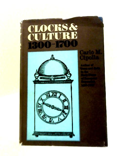 Clocks And Culture 1300-1700 By Carlo M. Cipolla