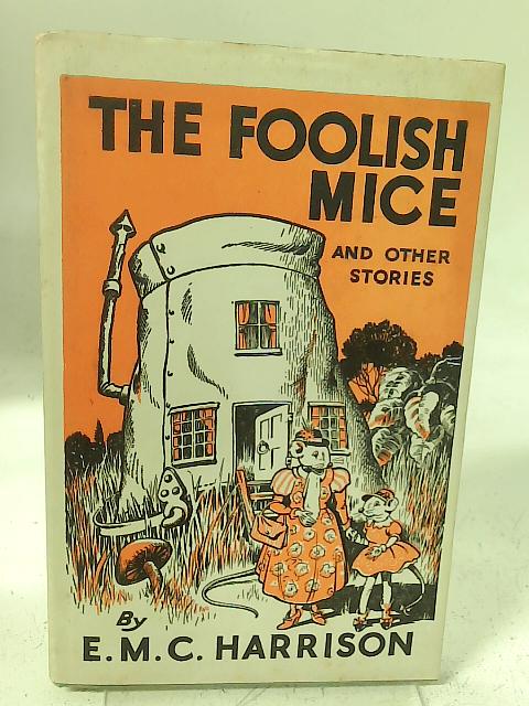 The Foolish Mice and Other Stories By E M C Harrison