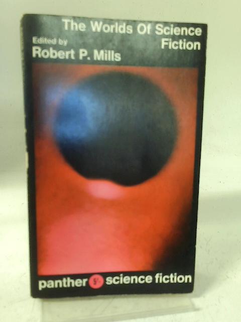 The Worlds of Science Fiction von Robert P. Mills (Editor)