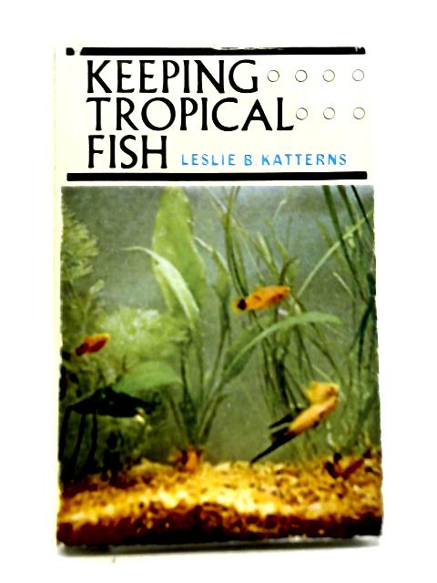Keeping Tropical Fish By Leslie B Katterns