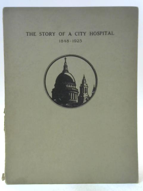 The Story of a City Hospital, 1848-1925 By Lady Butterworth