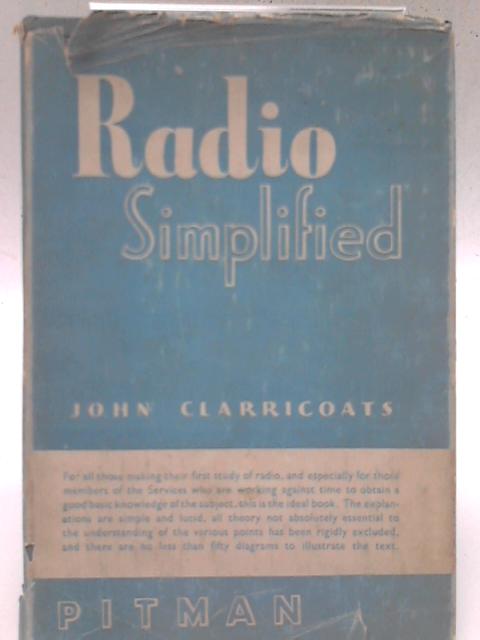 Radio Simplified: An Elementary Treatment of the Fundamentals of Radio Science. By John Clarricoats
