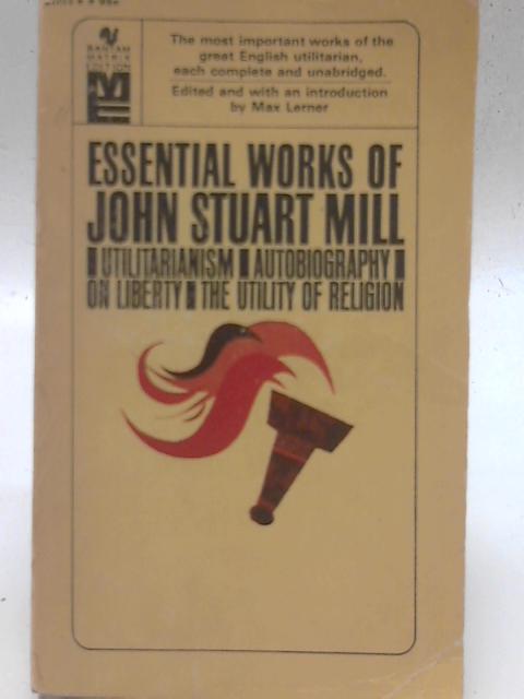 Essential Works of John Stuart Mill. By M. Lerner (Ed)