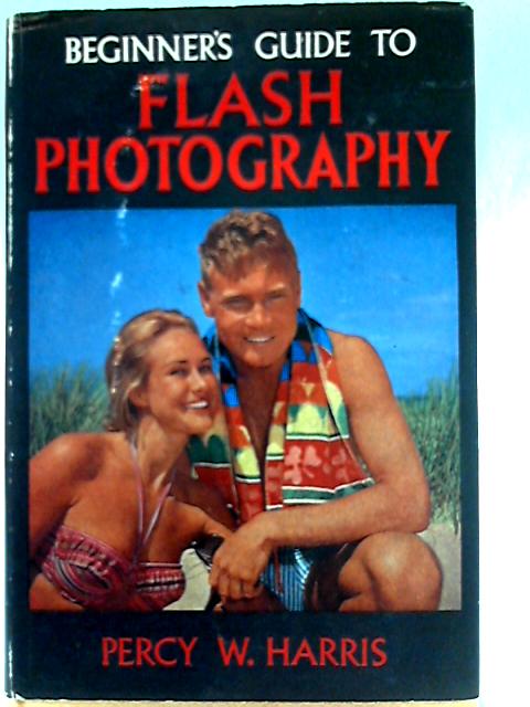 Beginner's Guide to Flash Photography By Percy W. Harris
