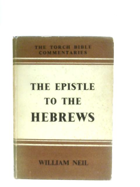 The Epistles To The Hebrews By William Neil