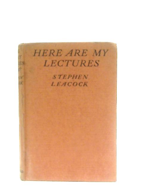 Here Are My Lectures By Stephen Leacock