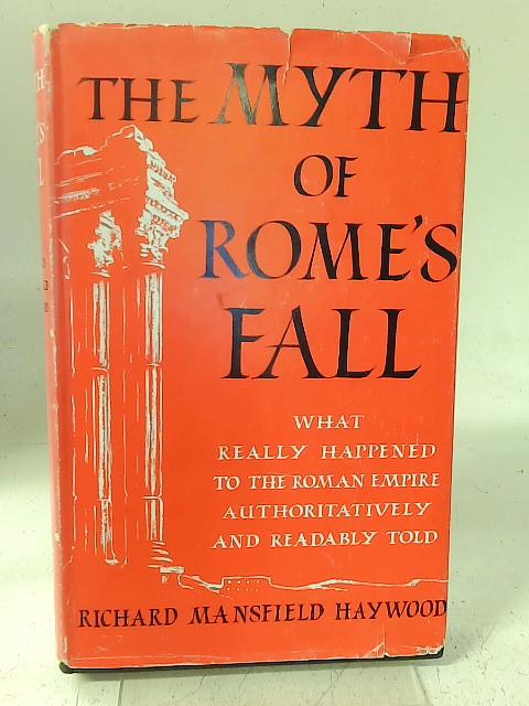 The Myth of Rome's Fall By R M Haywood