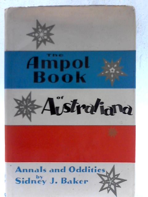 The Ampol Book of Australiana by Sidney J. Baker By Sidney J. Baker
