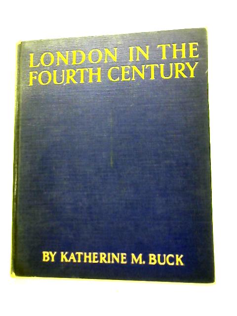 London In The Fourth Century von Katherine M. Buck