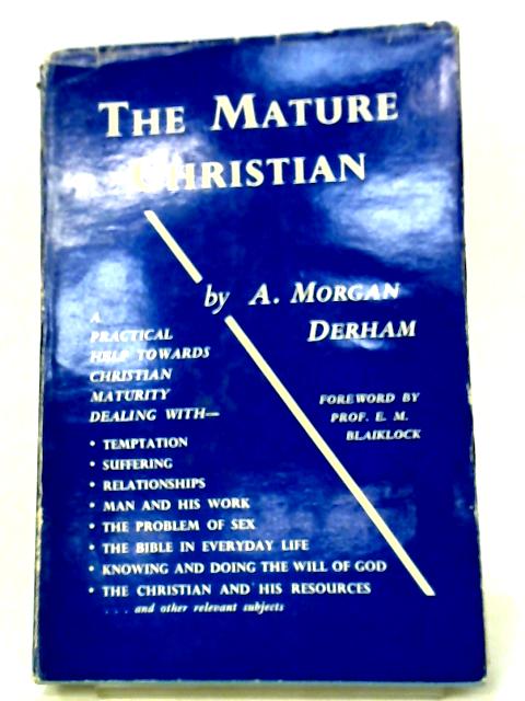 The Mature Christian By A. Morgan Derham