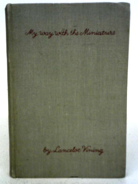 My Way With The Miniature By Lancelot Vining