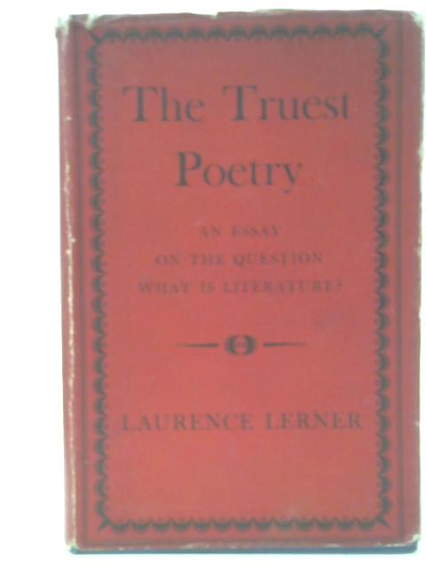 The Truest Poetry: An Essay on the Question "What Is Literature?" By Laurence Lerner