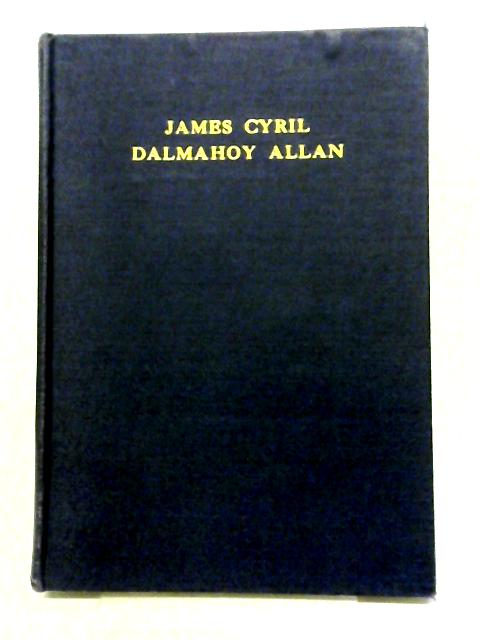 James Cyril Dalmahoy Allan, A Memoir By D. F.