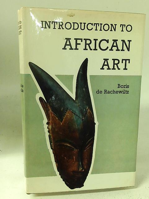 Introduction to African Art By Boris de Rachewiltz