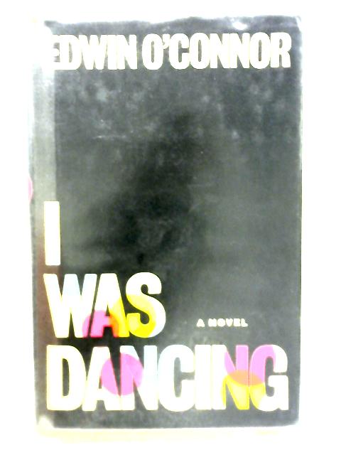 I Was Dancing By Edwin O'Connor