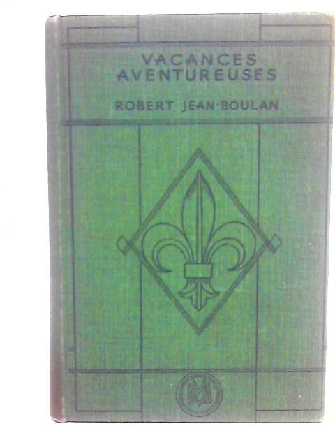 Vacances Aventureuses ~ Roman d'Aventures By Robert Jean-Boulan