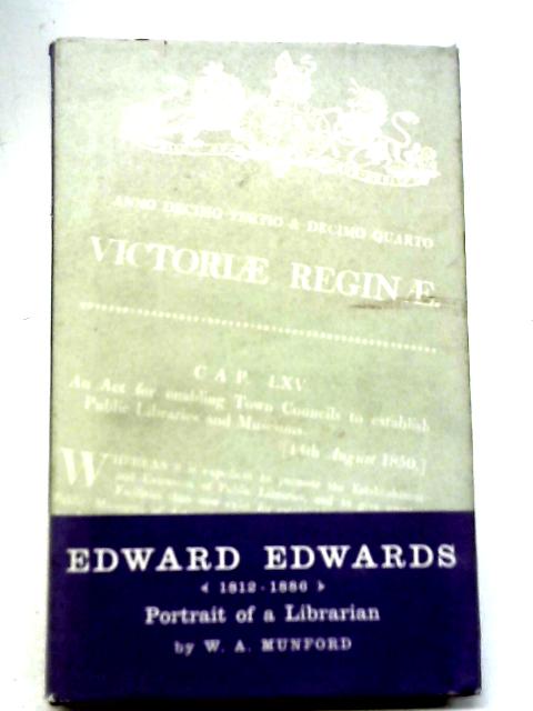 Edward Edwards, 1812-1886: Portrait of A Librarian By W. A. Munford