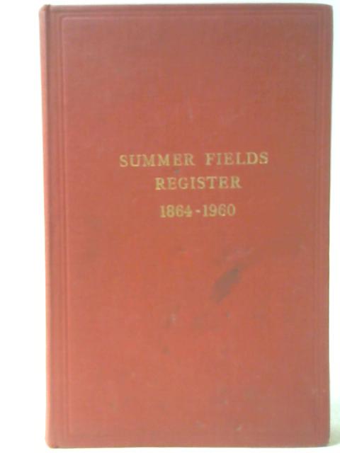The Summer Fields Register 1864 - 1960 By Unstated