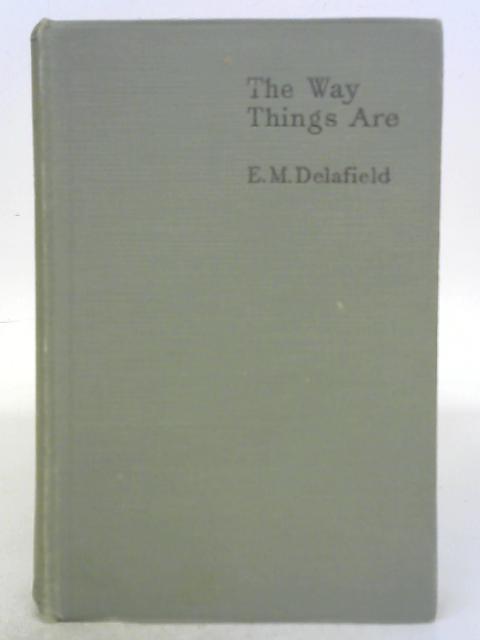 The Way Things Are By E. M. Delafield