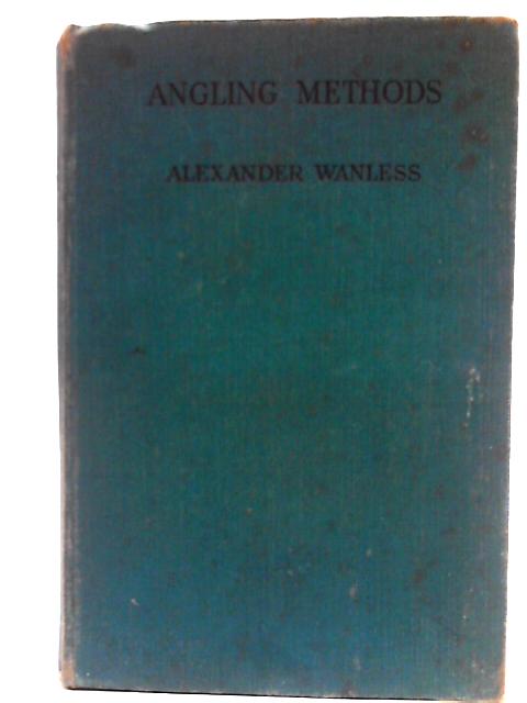 Angling Methods. By Alexander Wanless