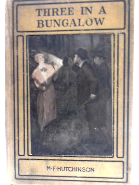 Three in a Bungalow By M. F. Hutchinson