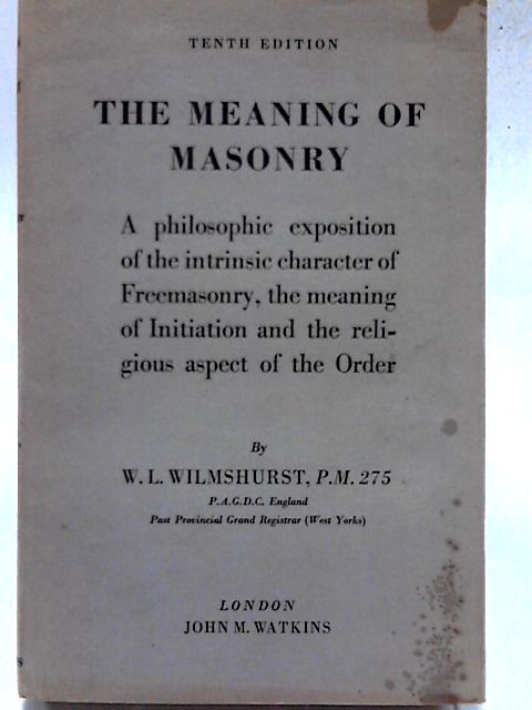 The Meaning of Masonry von W. L. Wilmshurst