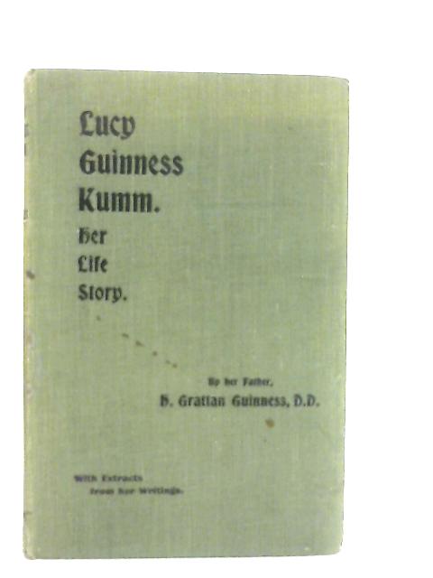 Lucy Guinness Kumm, Her Life Story By H. Grattan Guinness