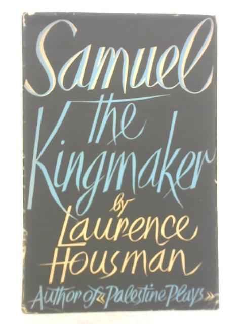 Samuel, The King-Maker By Laurence Housman
