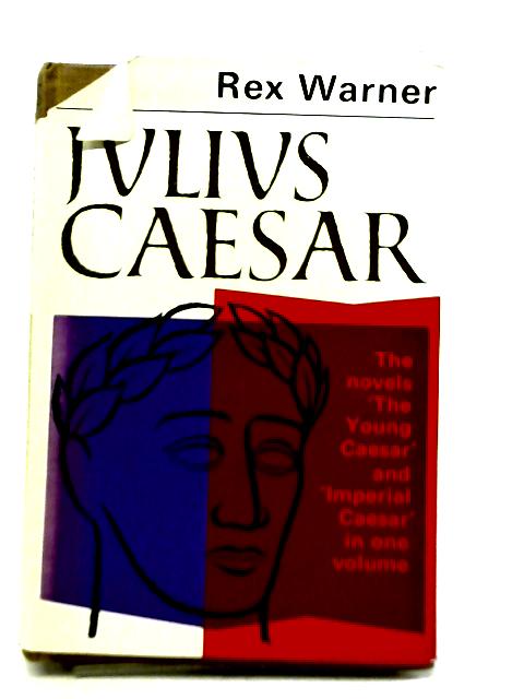Julius Caesar: The Young Caesar and Imperial Caesar By Rex Warner