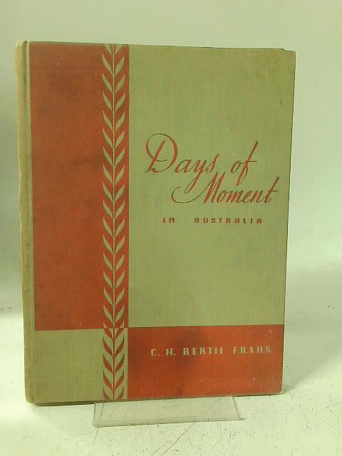 Days of Moment in Australia 1788-1938 By C. H. Bertie