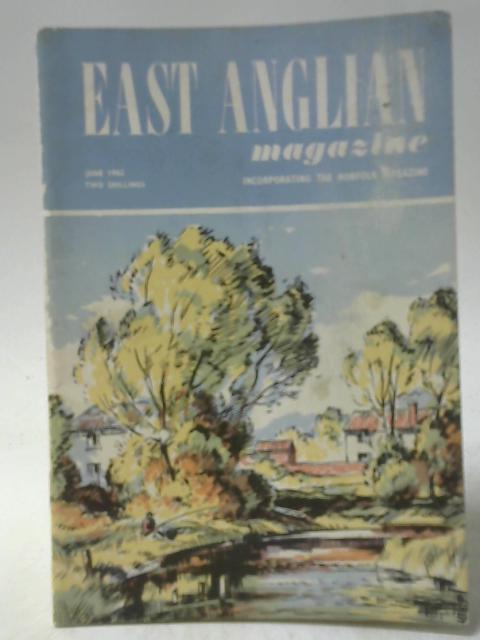 East Anglian Magazine Vol. 21 No. 8 June 1962 By Various