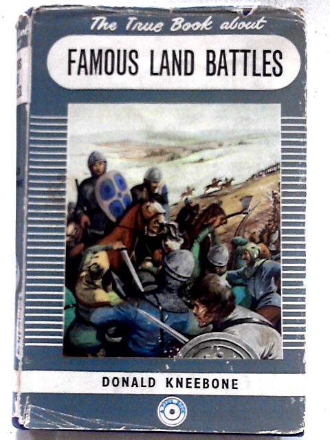 The True Book About Famous Land Battles. By S. D. Kneebone