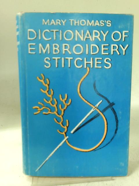 Mary Thomas's dictionary of embroidery stitches By Mary Thomas