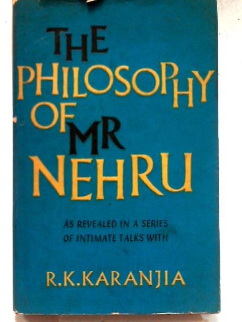 The Philosophy of Mr. Nehru By R. K. Karanjia