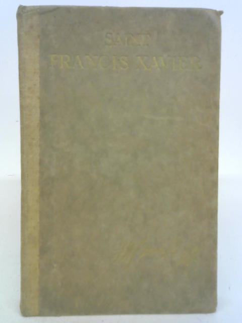 The Life of St. Francis Xavier: Evangelist, Explorer, Mystic By Edith Anne Stewart