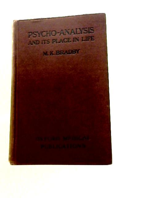 Psycho-Analysis And Its Place In Life By M. K. Bradby