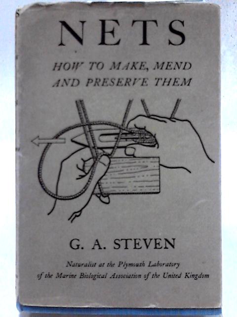 Nets - How To Make, Mend And Preserve Them By G. A. Steven