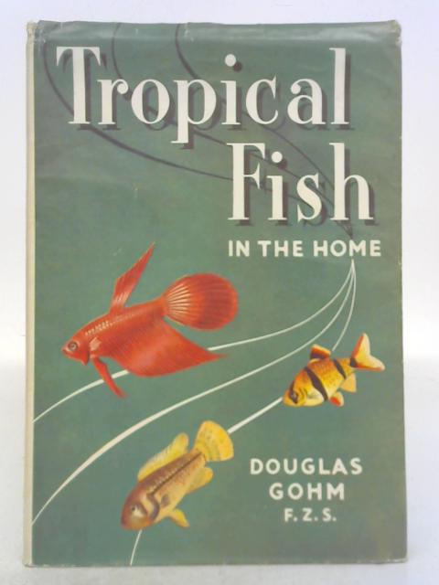 Tropical Fish in the Home By Douglas Charles Gohm
