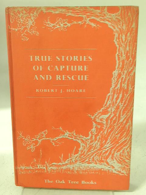 True Stories of Capture and Rescue von R J Hoare