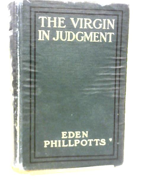 The Virgin in Judgment By Eden Phillpotts