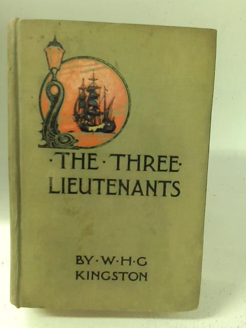 The Three Lieutenants By W. G H Kingston