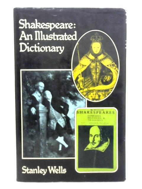 Shakespeare: An Illustrated Dictionary By Stanley Wells