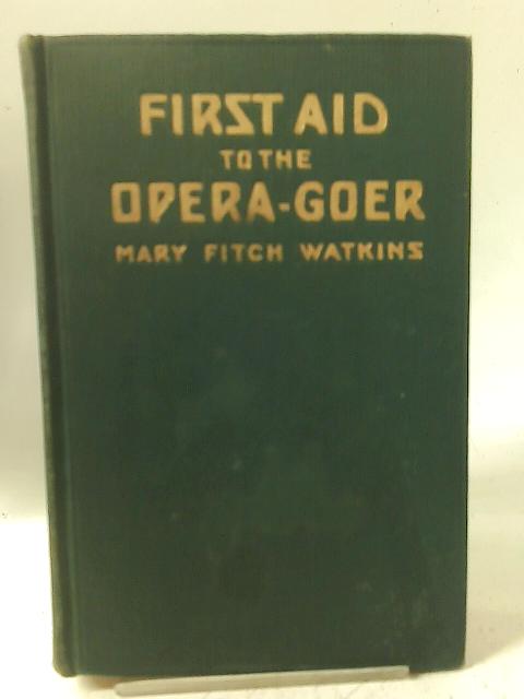 First Aid to the Opera-Goer By Mary Fitch Watkins