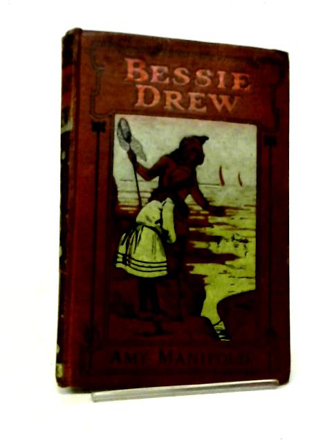 Bessie Drew or The Odd Little Girl By Amy Manifold