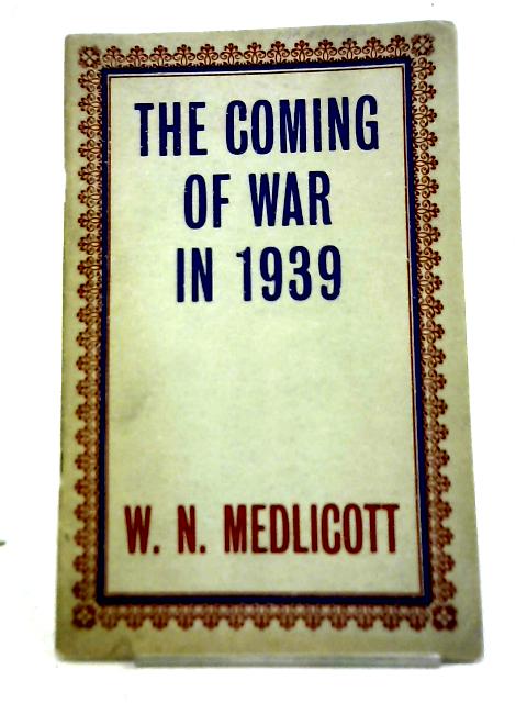 The Coming Of War In1939 By W N Medlicott