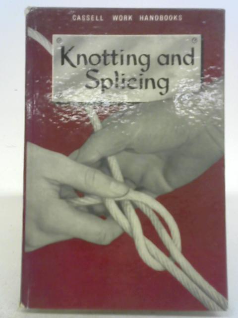 Knotting and Splicing Ropes and Cordage By Unstated
