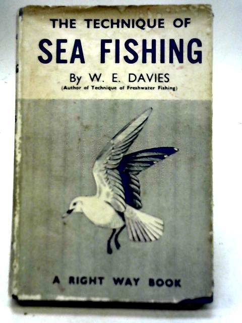 The Technique of Sea Fishing and Tackle Tinkering By W.E. Davies