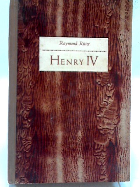 Henri IV Lui-Meme: L'Homme By Raymond Ritter
